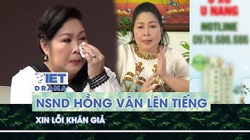 NSND Hồng Vân lên tiếng xin lỗi khán giả | VIETDRAMA
