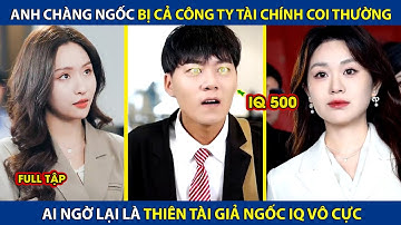 Anh Chàng Ngốc Bị Cả Công Ty Tài Chính Coi Thường, Ai Ngờ Lại Là Thiên Tài Giả Ngốc IQ Vô Cực