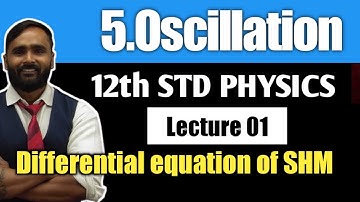 12th PHYSICS | 5.Oscillation|Lecture 01|Simple Harmonic Equation & Differential Equation|PRADEEP SIR