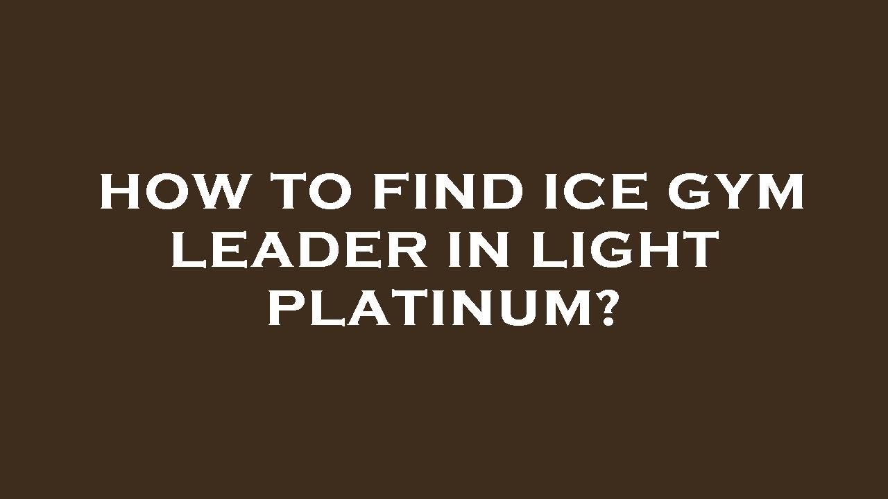 How To Get To The Ice Gym Leader In Pokemon Diamond How To Get To The Ice Gym Leader In Pokemon Diamond