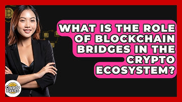 What Is The Role Of Blockchain Bridges In The Crypto Ecosystem? - CryptoBasics360.com