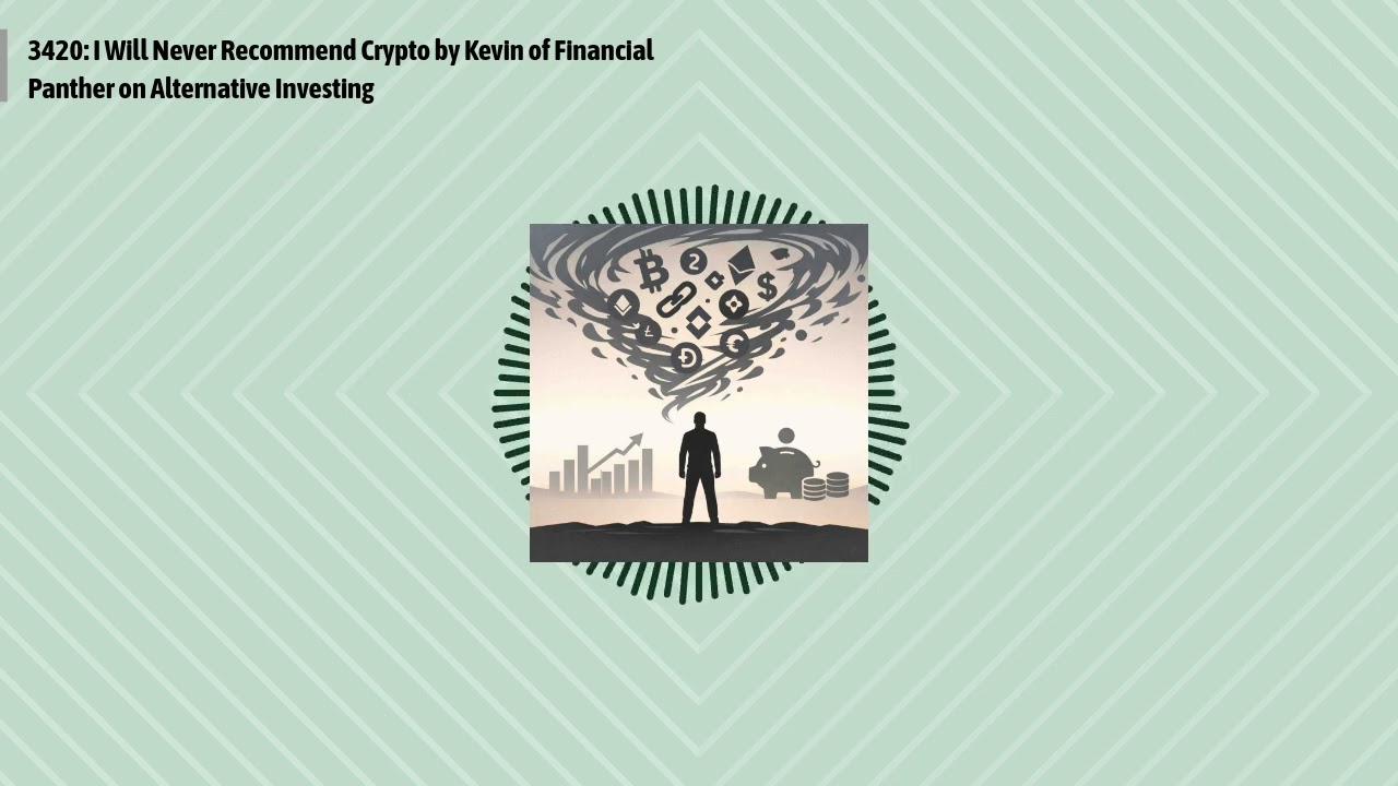 3420: I Will Never Recommend Crypto by Kevin of Financial Panther on Alternative Investing |...