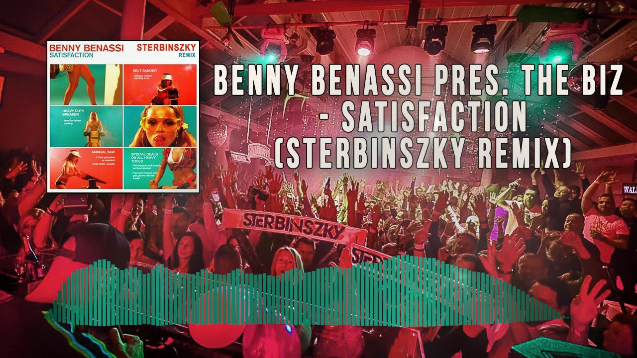 Benny Benassi Pres The Biz Satisfaction Sterbinszky Remix Youtube 