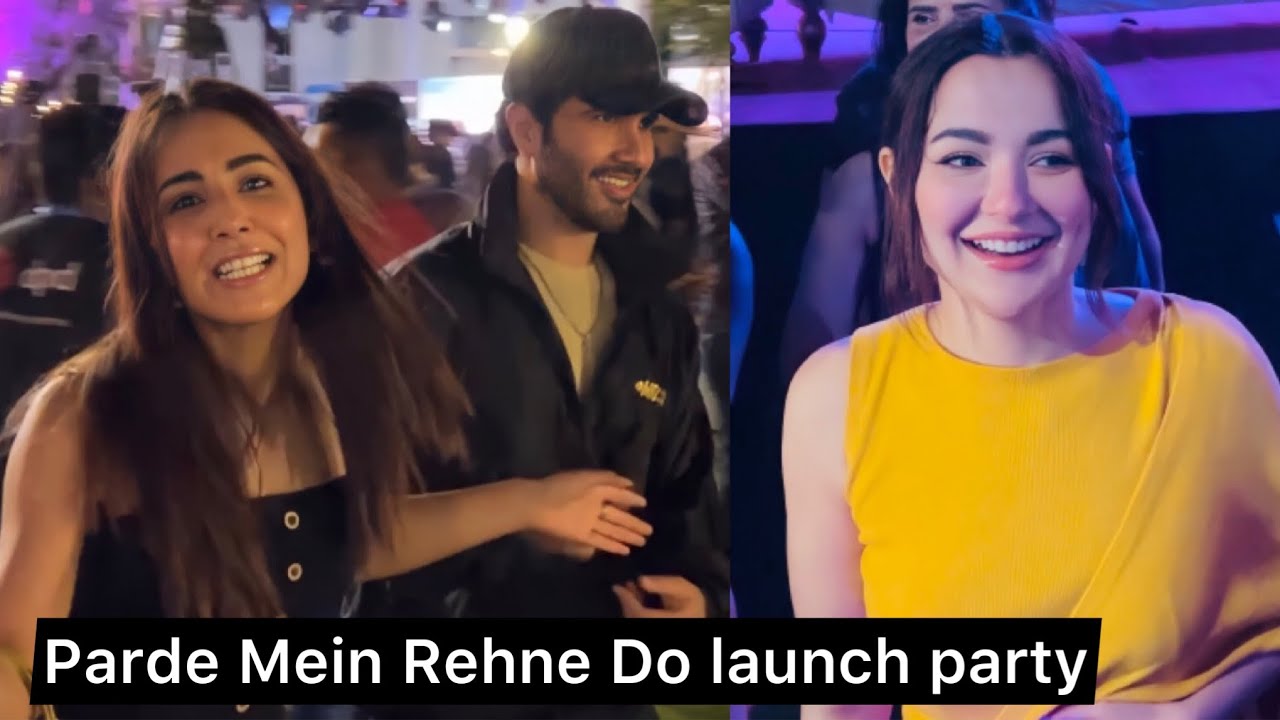 Hania Aamir's new film Parde Mein Rehne Do trailer launch party in Karachi!