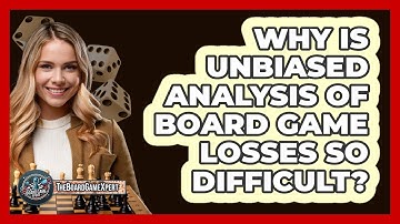 Why Is Unbiased Analysis Of Board Game Losses So Difficult? - The Board Game Xpert