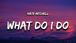 1 Hour |  Nate Mitchell - What Do I Do (Lyrics) | Popular Songs 2023