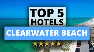 Top 5 Hotels in Clearwater Beach  Florida, Best Hotel Recommendations