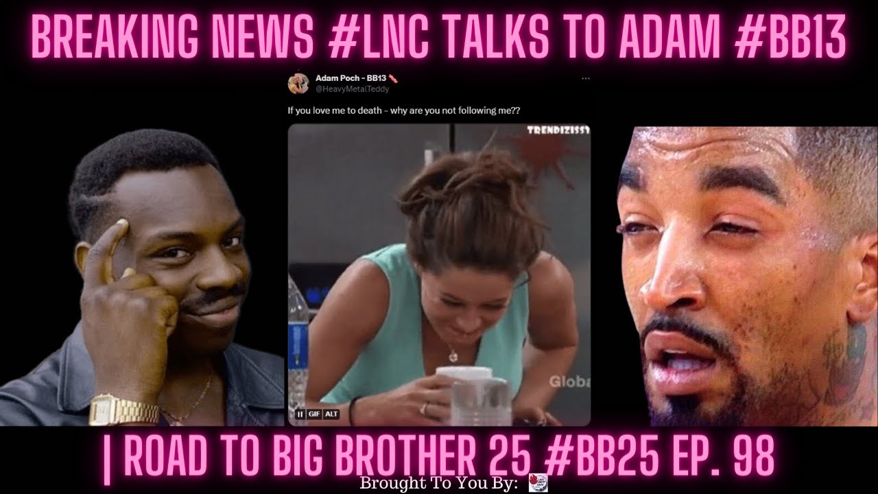 Breaking News #LNC Talks To Adam #BB13 | Road To Big Brother 25 #BB25 Ep. 98