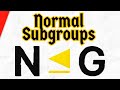 Definition of Normal Subgroups | Abstract Algebra