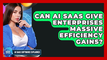 Can AI SaaS Give Enterprises Massive Efficiency Gains? - AI SaaS Software Explained