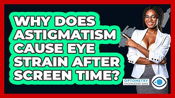 Why Does Astigmatism Cause Eye Strain After Screen Time? - Optometry Knowledge Base