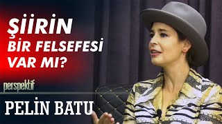 PERSPEKTİF | Pelin Batu | Şiirin Bir Felsefesi Var mı?