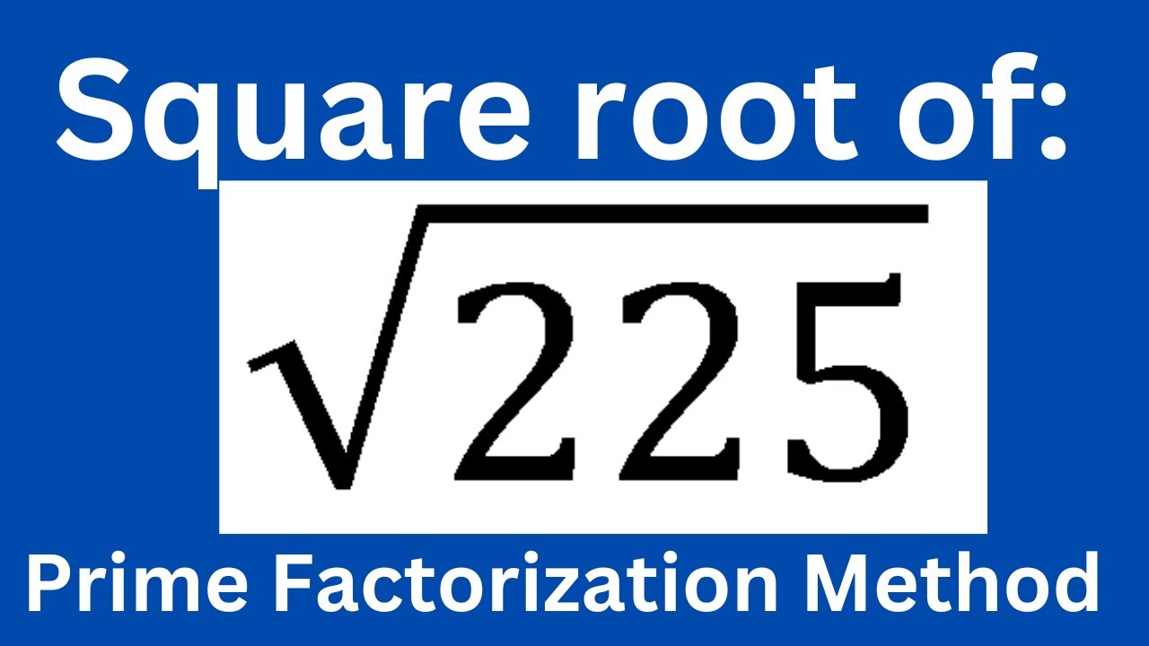 Square Root Of 225 L Prime Factorization Method YouTube