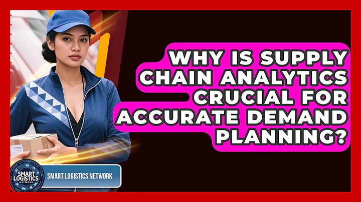 Why Is Supply Chain Analytics Crucial For Accurate Demand Planning? - Smart Logistics Network