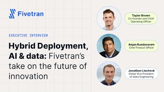 Special episode: Hybrid Deployment, AI & data: Fivetranโs vision for the future of innovation