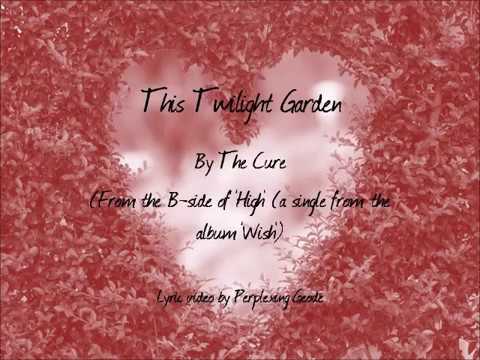 Borde Frugal Menagerry The Cure - This Twilight Garden (Lyrics) - YouTube