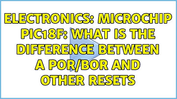 Electronics: microchip pic18f: What is the difference between a POR/BOR and other resets