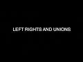 LEFT RIGHTS AND UNIONS