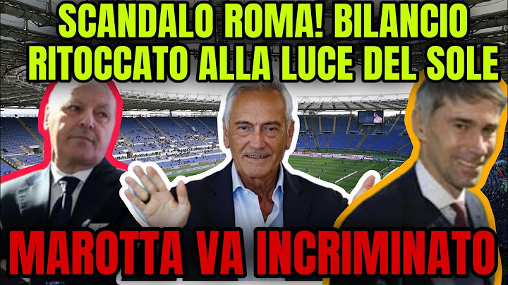 SCANDALO ROMA! BILANCI FALSI! MAROTTA INTER VA INCRIMINATO!