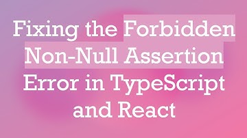 Fixing the Forbidden Non-Null Assertion Error in TypeScript and React