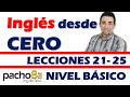 Curso de Inglés fácil con Pacho8a lecciones 21 a la 25 - Nivel Básico