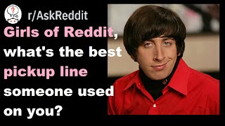 Girls of Reddit, what's the best pickup line someone used on you? (askreddit)