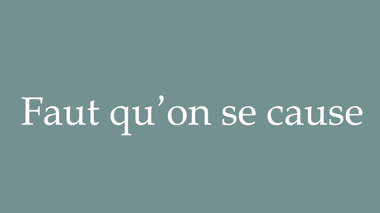 How to Pronounce ''Faut qu'on se cause'' (We need to talk) Correctly in