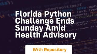 Florida python challenge ends sunday amid health advisory