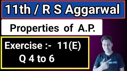 class 11th / Ex 11 (E) / Q 4 to 6 / R S Aggarwal / Properties of AP