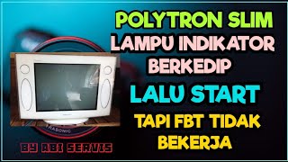 SOLUSI TV POLYTRON SLIM LAMPU INDIKATOR BERKEDIP LALU START TAPI FBT TIDAK BEKERJA