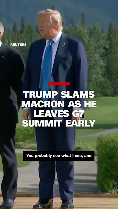 Trump slams Macron's comment on why he has to leave G7 summit early