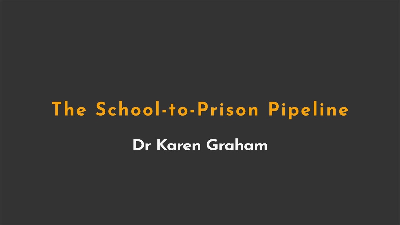 School to Prison Pipeline - Dr Karen Graham