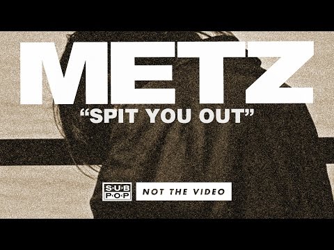 METZ - Spit You Out