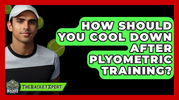 How Should You Cool Down After Plyometric Training? - The Racket Xpert