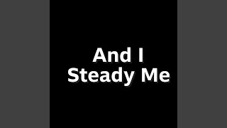 And I Steady Me