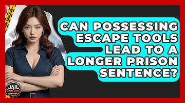 Can Possessing Escape Tools Lead To A Longer Prison Sentence? - Jail & Prison Insider