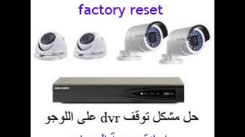 CCTV Camera H 264 DVR Stock on boot Logo system is initializing, please wait  مشكل التوقف على اللوجو
