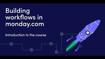 Building workflows in monday.com course | Introduction to the course