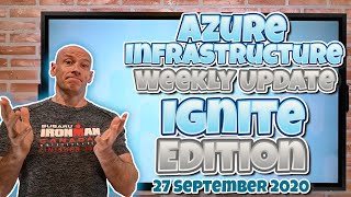 Azure Infrastructure Weekly Update - IGNITE 2020 Edition - 27 September 2020