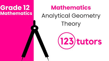 Grade 12 Mathematics | 6. Analytical Geometry Theory  by 123tutors