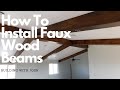 How To Install Faux Beams // Tutorial // DIY