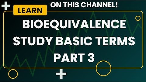 Bioequivalence Study Basic Terms Part 3