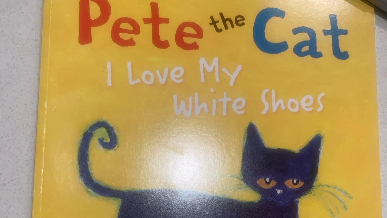 Pete the Cat I Love My White Shoes YouTube