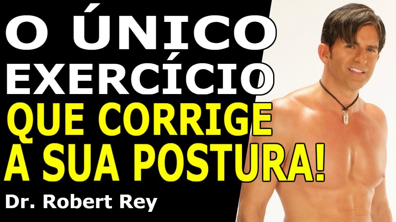 Dr. Rey - O único exercício que corrige a sua postura! Dr. Rey - O único exercício que corrige a sua postura!