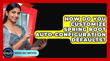 How Do You Customize Spring Boot Auto-configuration Defaults? - Server Logic Simplified