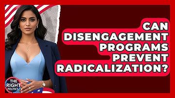 Can Disengagement Programs Prevent Radicalization? - The Right Politics