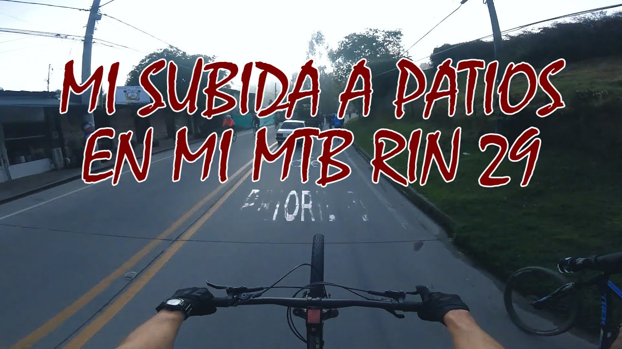 Mi subida a Patios en mi bicicleta MTB rin 29 (Video completo) - #CarlitosConvers