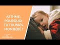 Asthme : pourquoi tu tousses, mon bébé ?  - La Maison des maternelles #LMDM