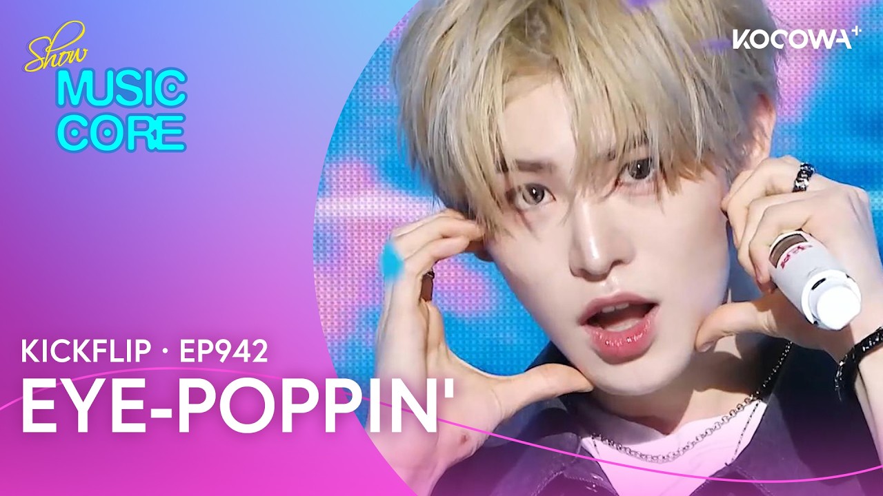 KickFlip - Eye-Poppin' | Music Core EP942 | KOCOWA+ - YouTube