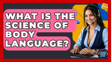 What Is The Science Of Body Language? - Customer Support Coach